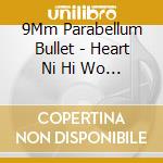 9Mm Parabellum Bullet - Heart Ni Hi Wo Tsukete cd musicale di 9Mm Parabellum Bullet