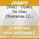 (Kids) - Oyako De Utau Christamas (2 Cd) cd