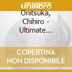 Onitsuka, Chihiro - Ultimate Collection cd