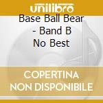 Base Ball Bear - Band B No Best cd