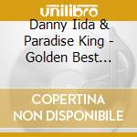 Danny Iida & Paradise King - Golden Best Danny Iida & Paradise King cd