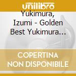 Yukimura, Izumi - Golden Best Yukimura Izumi Emi Years cd
