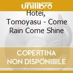Hotei, Tomoyasu - Come Rain Come Shine cd
