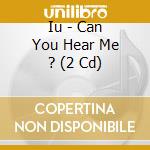 Iu - Can You Hear Me ? (2 Cd) cd