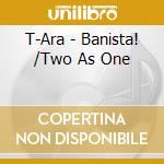 T-Ara - Banista! /Two As One cd