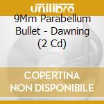 9Mm Parabellum Bullet - Dawning (2 Cd) cd musicale di 9Mm Parabellum Bullet
