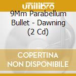 9Mm Parabellum Bullet - Dawning (2 Cd) cd