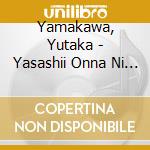 Yamakawa, Yutaka - Yasashii Onna Ni Aitai Yoru Ha/Urban Boxer cd