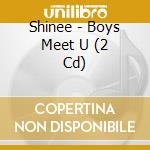 Shinee - Boys Meet U (2 Cd) cd musicale