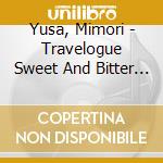Yusa, Mimori - Travelogue Sweet And Bitter Collection cd
