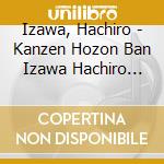 Izawa, Hachiro - Kanzen Hozon Ban Izawa Hachiro Meikyoku Shuu cd