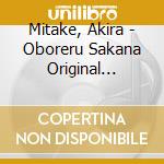 Mitake, Akira - Oboreru Sakana Original Soundtrack cd musicale di Mitake, Akira