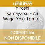 Hiroshi Kamayatsu - Aa Waga Yoki Tomo Yo cd