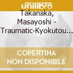 Takanaka, Masayoshi - Traumatic-Kyokutou Tantei Dan cd musicale di Takanaka, Masayoshi