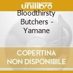 Bloodthirsty Butchers - Yamane cd