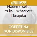 Mademoiselle Yulia - Whatever Harajuku cd