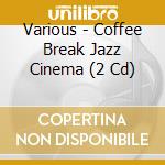Various - Coffee Break Jazz Cinema (2 Cd) cd