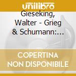 Gieseking, Walter - Grieg & Schumann: Piano Concertos cd musicale