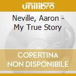 Neville, Aaron - My True Story cd