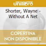 Shorter, Wayne - Without A Net cd