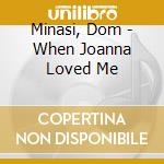 Minasi, Dom - When Joanna Loved Me cd