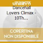 Dancehall Lovers Climax - 10Th Anniversary Best / Various cd