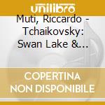 Muti, Riccardo - Tchaikovsky: Swan Lake & Sleeping Beauty Suites cd musicale