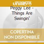 Peggy Lee - Things Are Swingin' cd musicale di Peggy Lee