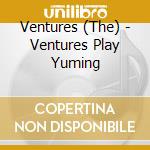 Ventures (The) - Ventures Play Yuming cd musicale di Ventures, The