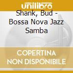 Shank, Bud - Bossa Nova Jazz Samba cd