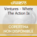 Ventures - Where The Action Is cd musicale di Ventures