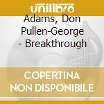 Adams, Don Pullen-George - Breakthrough cd musicale
