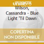 Wilson, Cassandra - Blue Light 'Til Dawn cd