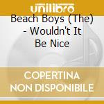 Beach Boys (The) - Wouldn't It Be Nice cd
