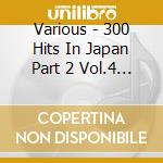 Various - 300 Hits In Japan Part 2 Vol.4 73-76Ol.4 : 1973-76 (2 Cd) cd