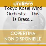 Tokyo Kosei Wind Orchestra - This Is Brass Braban!-Queen- cd musicale di Tokyo Kosei Wind Orchestra