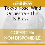 Tokyo Kosei Wind Orchestra - This Is Brass Braban!-Queen- cd