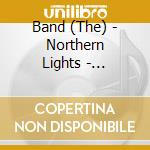 Band (The) - Northern Lights - Southern Cross cd musicale di Band