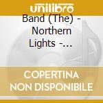 Band (The) - Northern Lights - Southern Cross cd