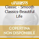 Classic - Smooth Classics-Beautiful Life cd