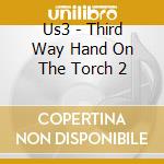 Us3 - Third Way Hand On The Torch 2 cd musicale di Us3