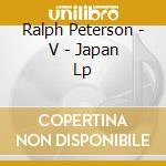 Ralph Peterson - V - Japan Lp cd