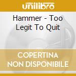 Hammer - Too Legit To Quit cd