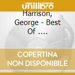 Harrison, George - Best Of .... cd musicale di Harrison, George