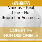 Various - Real Blue - No Room For Squares Ii cd