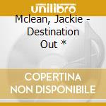 Mclean, Jackie - Destination Out * cd