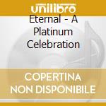Eternal - A Platinum Celebration cd musicale di Eternal