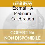 Eternal - A Platinum Celebration cd