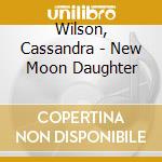 Wilson, Cassandra - New Moon Daughter cd