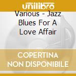 Various - Jazz Blues For A Love Affair cd